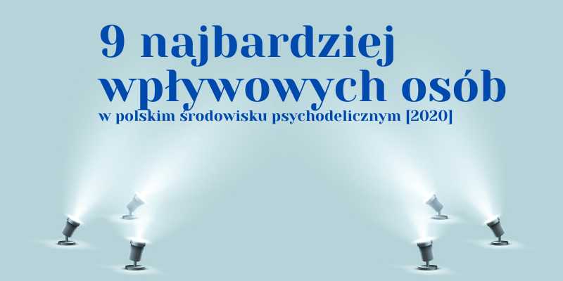 9 najbardziej wpływowych osób w polskim środowisku psychodelicznym [2020]