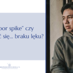 "Backdoor spike" - czyli lęk przed brakiem lęku okładka blog (17)